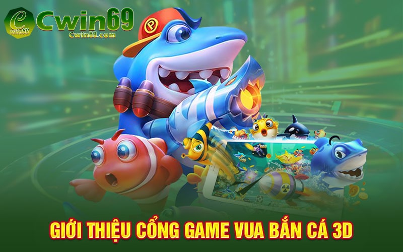 Giới thiệu cổng game vua bắn cá 3D