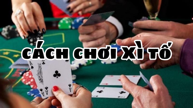 Luật chơi xì tố – Hướng dẫn full cho tân thủ nhập môn