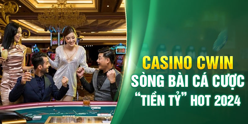 Lý do Casino Baccarat CWIN được yêu thích bởi đông đảo cược thủ