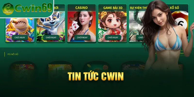 Lý do bạn nên đón xem tin tức của Cwin