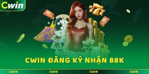 Cwin đăng ký nhận 88k - Cơ hội nhận thưởng siêu hấp dẫn