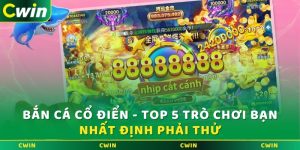 Bắn cá cổ điển - Top 5 trò chơi bạn nhất định phải thử