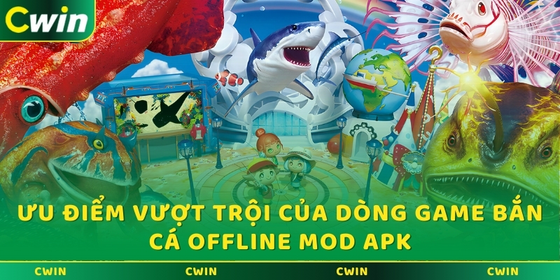 Ưu điểm vượt trội của dòng game bắn cá offline mod apk