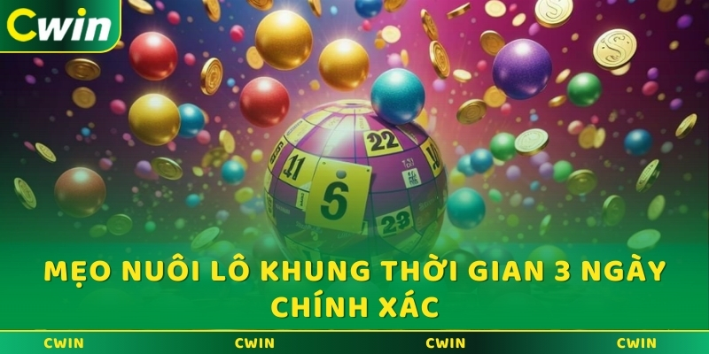 Mẹo nuôi lô khung thời gian 3 ngày chính xác