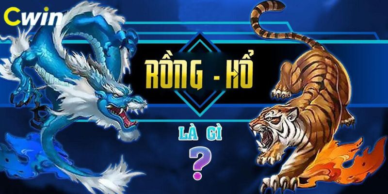 Rồng Hổ - Game bài Campuchia được người chơi Việt khá yêu thích 