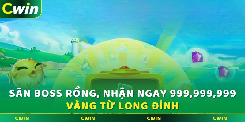 Săn BOSS Rồng, nhận ngay 999,999,999 Vàng từ Long Đỉnh