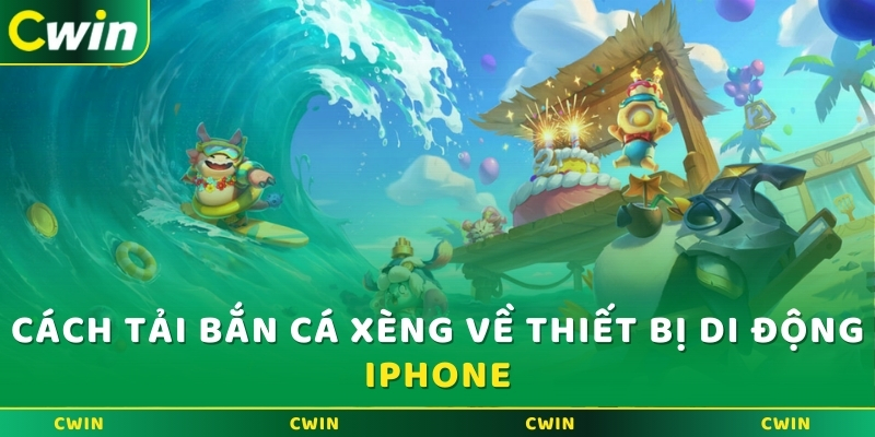 Cách tải bắn cá xèng về thiết bị di động iPhone