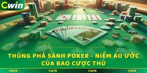 Thùng phá sảnh Poker - Niềm ao ước của bao cược thủ