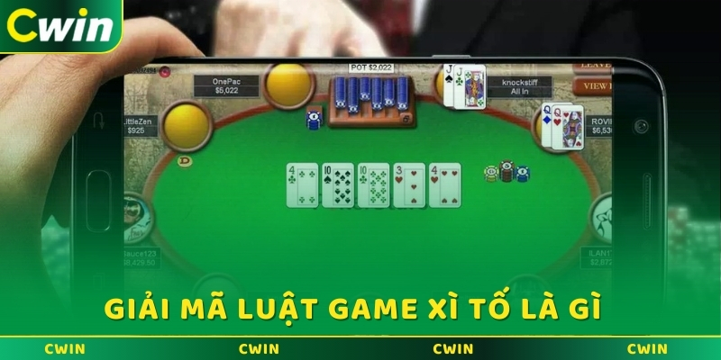 Giải mã luật game Xì Tố là gì  